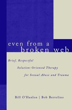 portada Even From A Broken Web: Brief, Respectful Solution-Oriented Therapy for Sexual Abuse and Trauma (en Inglés)