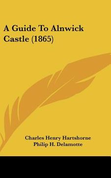 portada a guide to alnwick castle (1865) (en Inglés)