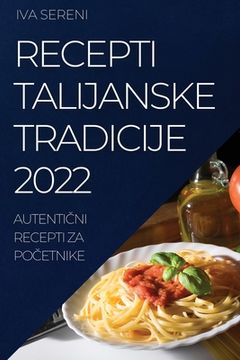 portada Recepti Talijanske Tradicije 2022: AutentiČni Recepti Za PoČetnike
