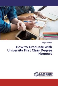 portada How to Graduate with University First Class Degree Honours (en Inglés)