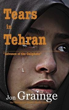 portada Tears in Tehran: "Advance of the Caliphate" (en Inglés)