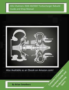 portada Allis Chalmers 3500 4029307 Turbocharger Rebuild Guide and Shop Manual: Garrett Honeywell T04B68 408240-0007, 408240-9007, 408240-5007, 408240-7 Turbo
