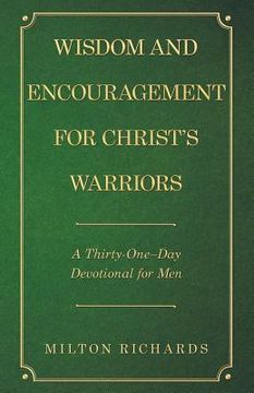 portada Wisdom and Encouragement for Christ's Warriors: A Thirty-One-Day Devotional for Men (en Inglés)