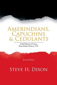 portada Amerindians, Capuchins & Cedulants: A Brief History of Couva from Earliest Times to 1797 (en Inglés)