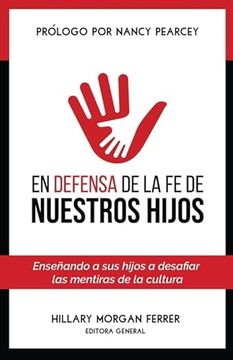 portada En Defensa de la fe de Nuestros Hijos: Enseñando a sus Hijos a Desafiar las Mentiras de la Cultura (Spanish Edition)