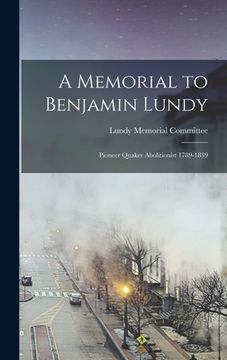 portada A Memorial to Benjamin Lundy: Pioneer Quaker Abolitionist 1789-1839