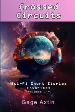 portada Crossed Circuits: Sci-Fi Short Stories: Favorites (Volumes I-V) (en Inglés)