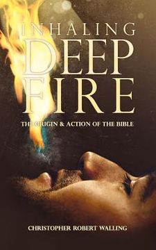 portada inhaling deep fire: the origin and action of the bible