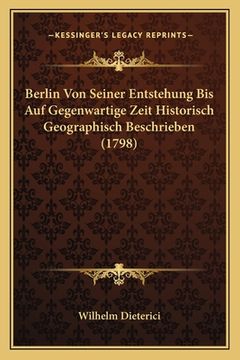 portada Berlin Von Seiner Entstehung Bis Auf Gegenwartige Zeit Historisch Geographisch Beschrieben (1798) (en Alemán)