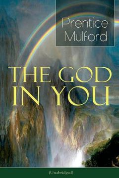 portada The God in You (Unabridged): How to Connect With Your Inner Forces - From one of the New Thought pioneers, Author of Thoughts are Things, Your Forc (en Inglés)