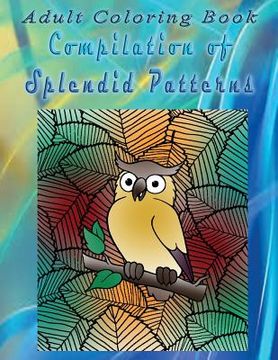 portada Adult Coloring Book Compilation of Splendid Patterns: Mandala Coloring Book (en Inglés)