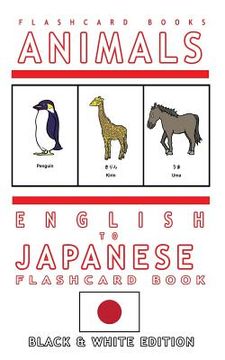 portada Animals - English to Japanese Flash Card Book: Black and White Edition - Japanese for Kids (en Inglés)
