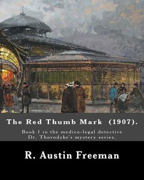 portada The Red Thumb Mark (1907). By: R. Austin Freeman: Book 1 in the medico-legal detective Dr. Thorndyke's mystery series. Reuben Hornby is accused of st (en Inglés)