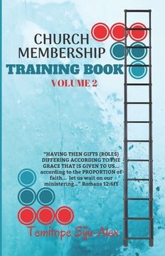portada Church Membership Training Book (Volume 2): "HAVING THEN GIFTS (ROLES) DIFFERING ACCORDING TO THE GRACE THAT IS GIVEN TO US... according to the PROPOR (en Inglés)