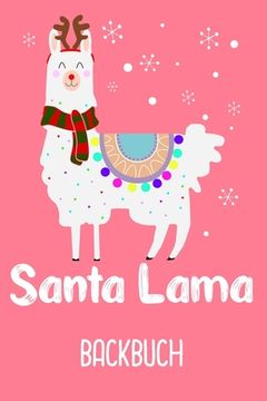 portada Backbuch Santa Lama: Backbuch Weihnachten mit süßem Santa Lama im Rentier Kostüm / DIN A5 - 6x9 - 120 Seiten mit Rezeptvorlagen / Deine Bac (en Alemán)
