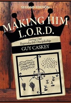 portada Making Him L.O.R.D. (Second Edition): Living Out Reproducible Discipleship (en Inglés)