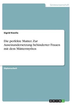 portada Die perfekte Mutter. Zur Auseinandersetzung behinderter Frauen mit dem Müttermythos (in German)