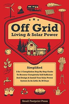 portada Off Grid Living & Solar Power: 2-in-1 Compilation: Step-By-Step Guide to Become Completely Self-Sufficient In as Little as 30 Days Design & Install P (en Inglés)