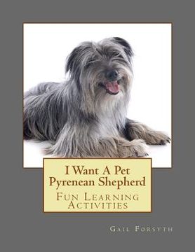 portada I Want A Pet Pyrenean Shepherd: Fun Learning Activities (en Inglés)