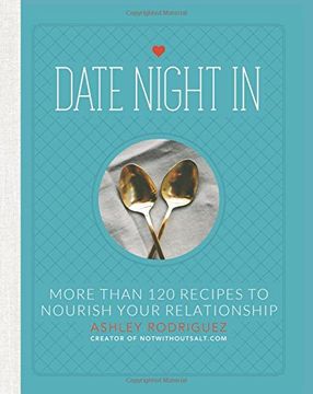 portada Date Night In: More than 120 Recipes to Nourish Your Relationship