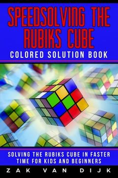 portada Speedsolving the Rubik's Cube Colored Solution Book: Solving the Rubik's Cube in Faster Time for Kids and Beginners (en Inglés)
