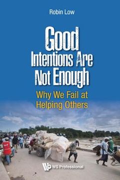 portada Good Intentions Are Not Enough: Why We Fail at Helping Others (in English)