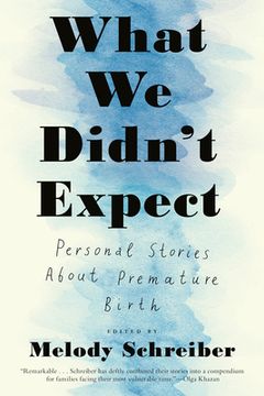 portada What we Didn't Expect: Personal Stories About Premature Birth (en Inglés)