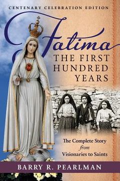 portada Fatima, the First Hundred Years: The Complete Story from Visionaries to Saints (en Inglés)
