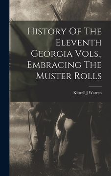 portada History Of The Eleventh Georgia Vols., Embracing The Muster Rolls (en Inglés)