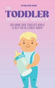 portada The Toddler Development Handbook: Explaining Your Toddler'S World to Help you be a Great Parent (en Inglés)
