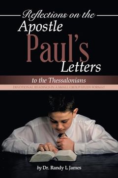 Reflections on the Apostle Paul's Letters to the Thessalonians: Devotional Readings in a Small Group Study Format (en Inglés)
