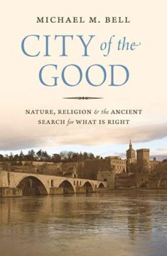 portada City of the Good: Nature, Religion, and the Ancient Search for What is Right (in English)