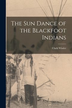 portada The sun Dance of the Blackfoot Indians (en Inglés)