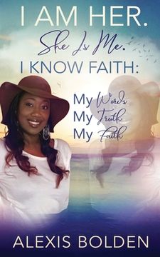 portada I Am Her. She Is Me. I Know Faith: My Words, My Truth, My Faith (en Inglés)