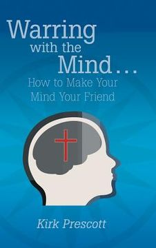 portada Warring with the Mind ... How to Make Your Mind Your Friend