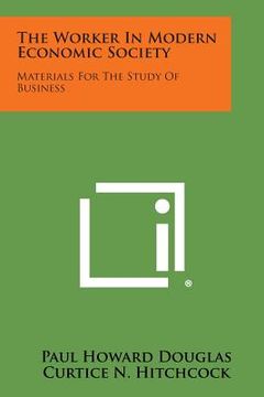 portada The Worker in Modern Economic Society: Materials for the Study of Business (in English)