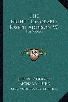 portada the right honorable joseph addison v3: his works (en Inglés)