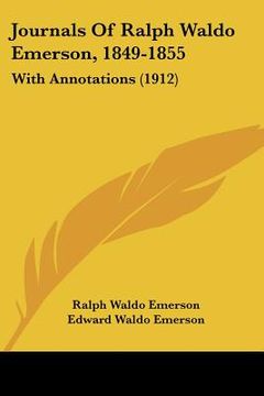 portada journals of ralph waldo emerson, 1849-1855: with annotations (1912) (en Inglés)