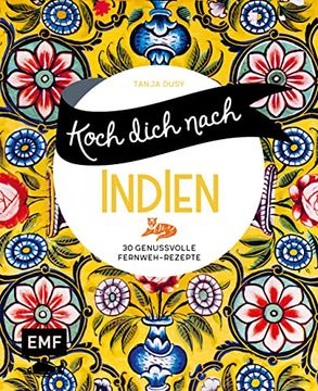 portada Koch Dich Nach Indien: 30 Genussvolle Fernweh-Rezepte: Chicken Tikka Masala, Palak Paneer, Naan und Mehr (in German)