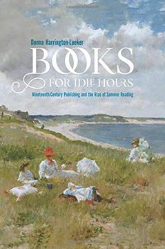 portada Books for Idle Hours: Nineteenth-Century Publishing and the Rise of Summer Reading (Studies in Print Culture and the History of the Book) (in English)