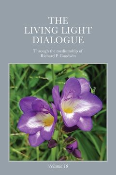 portada The Living Light Dialogue Volume 18: Spiritual Awareness Classes of the Living Light Philosophy (en Inglés)