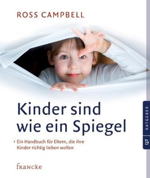 portada Kinder sind wie ein Spiegel: Ein Handbuch für Eltern, die ihre Kinder richtig lieben wollen (in German)