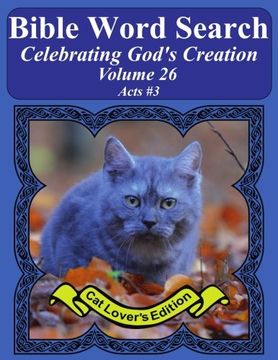 portada Bible Word Search Celebrating God's Creation Volume 26: Acts #3 Extra Large Print (Bible Word Search Puzzles Jumbo Print Cat Lover's Edition)