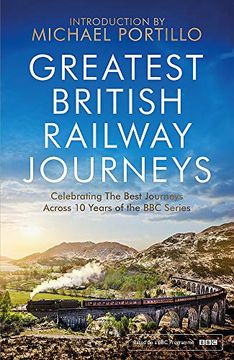 portada Greatest British Railway Journeys: Celebrating the Greatest Journeys From the Bbc'S Beloved Railway Travel Series (in English)