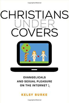 portada Christians Under Covers: Evangelicals and Sexual Pleasure on the Internet (en Inglés)
