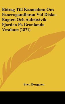 portada Bidrag Till Kannedom om Fanerogamfloran vid Disko-Bugten och Auleitsivik-Fjorden pa Gronlands Vestkust (1871)