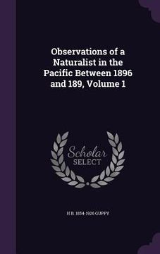 portada Observations of a Naturalist in the Pacific Between 1896 and 189, Volume 1 (en Inglés)