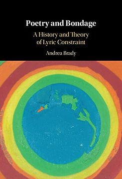 portada Poetry and Bondage: A History and Theory of Lyric Constraint (en Inglés)