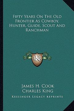 portada fifty years on the old frontier as cowboy, hunter, guide, scout and ranchman (in English)