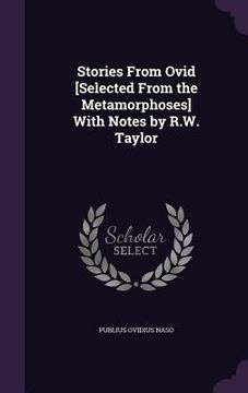 portada Stories From Ovid [Selected From the Metamorphoses] With Notes by R.W. Taylor (en Inglés)